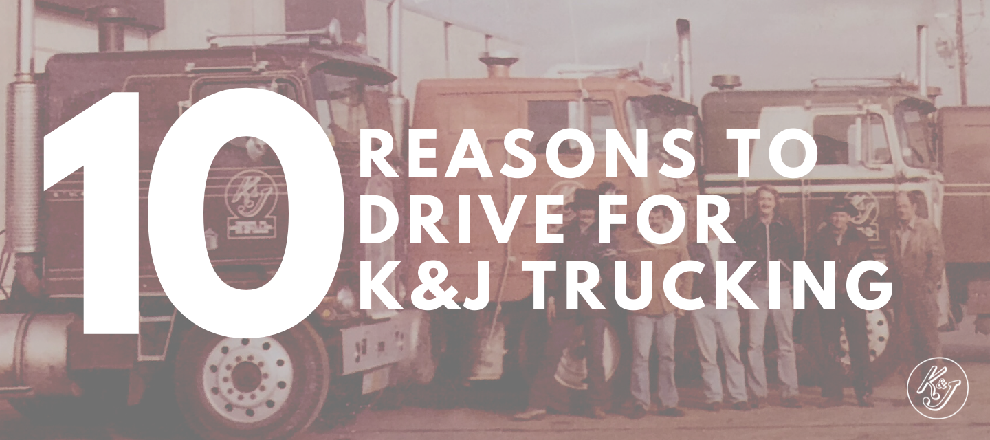 10 Reasons to Drive for K&J Trucking