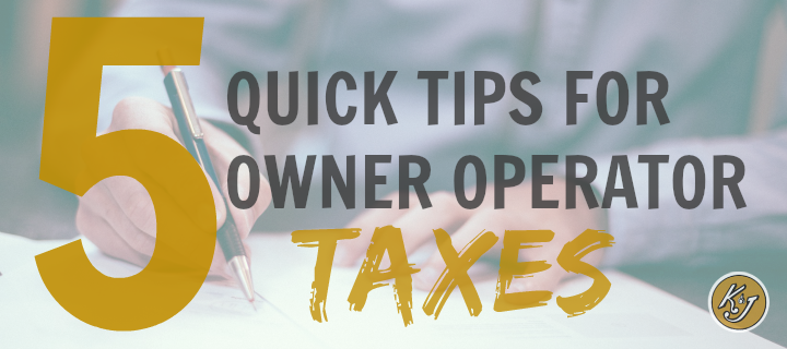 5 Quick Tips for Owner Operator Taxes - K&J Trucking