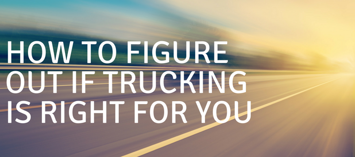 HOW TO FIGURE OUT IF TRUCKING IS RIGHT FOR YOU.png
