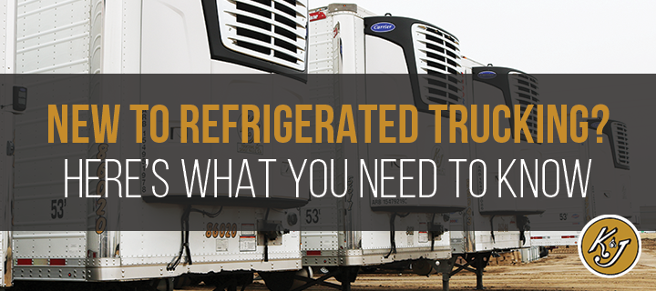 New to Refrigerated Trucking? Here's What You Need to Know - K&J Trucking