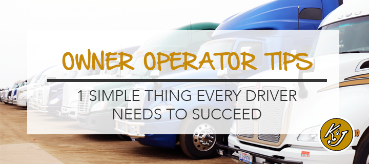 Owner Operator Tips: 1 Simple Thing Every Driver Needs to Succeed
