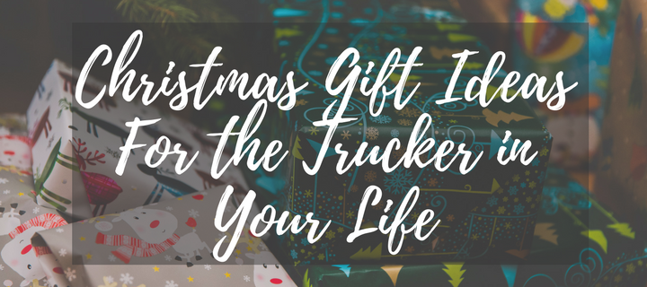 Chrsitmas Gift Ideas For the Trucker in Your Life1.png