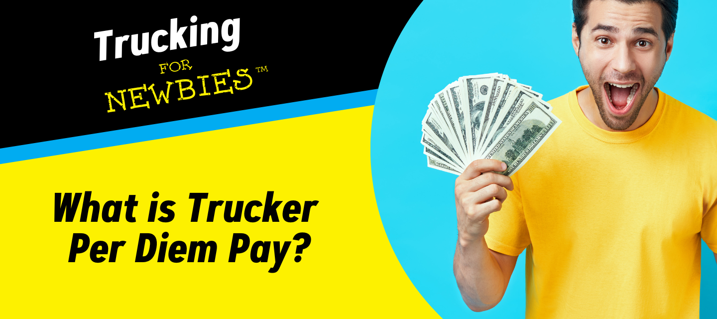 Trucking for Newbies - What is Trucker Per Diem Pay?