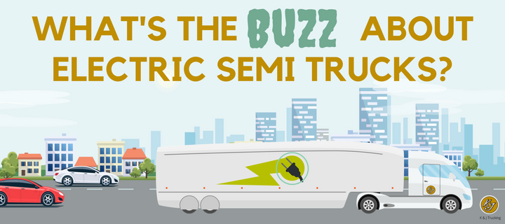 What's the Buzz About Electric Semi Trucks? - K&J Trucking